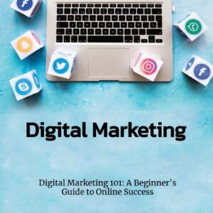 Digital Marketing 101: A Beginner's Guide to Online Success eBook