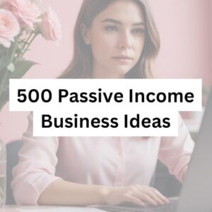 500 Passive Income Business Ideas