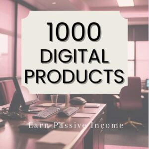 1000 Digital Products: Your Ultimate Resource for Creative and Profitable Ideas