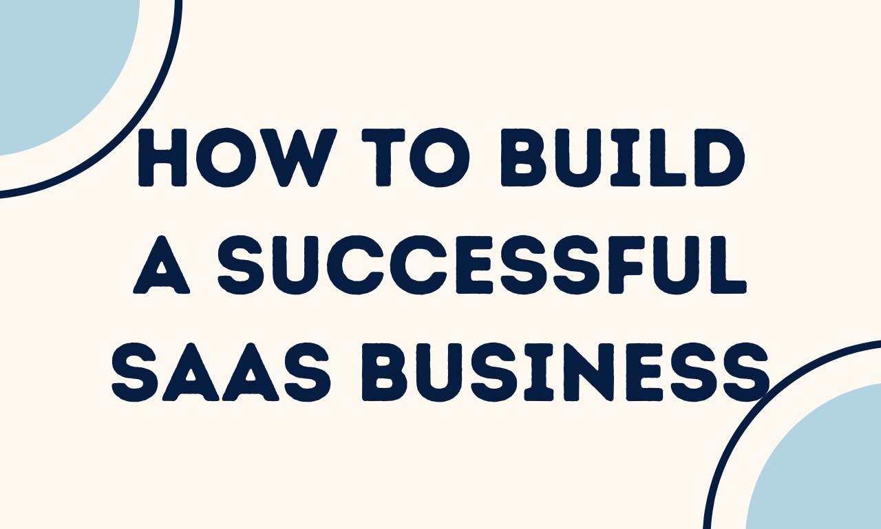 How to Build a Successful SaaS Business