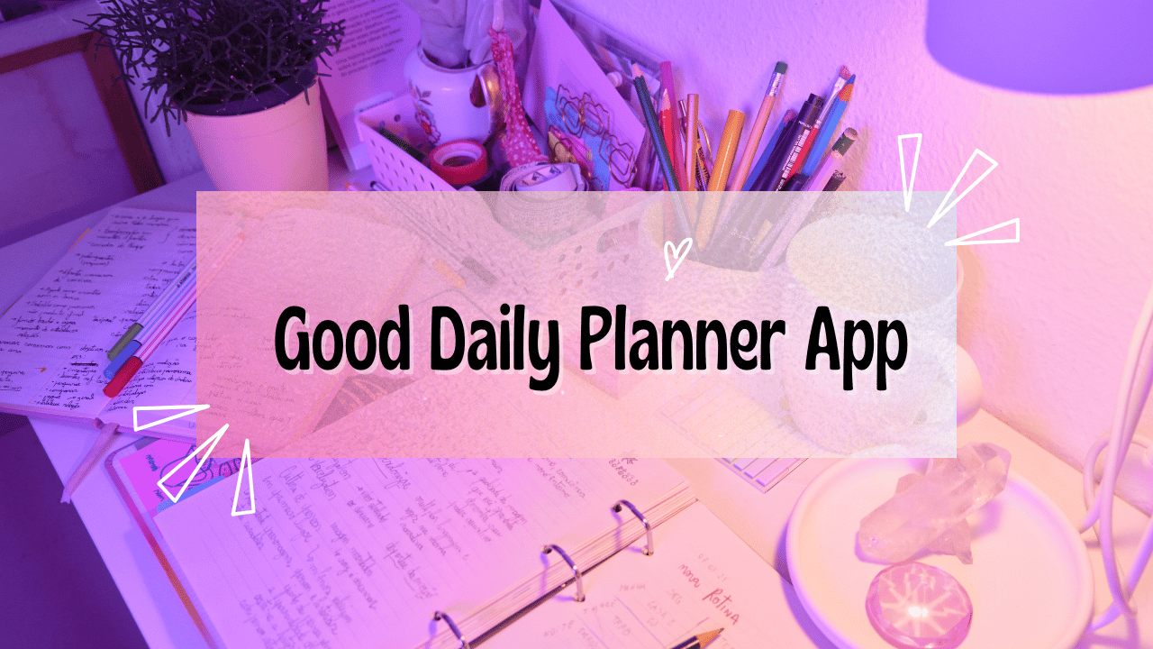 Good Daily Planner App: Your Guide to Staying Organized and Productive Good Daily Planner App